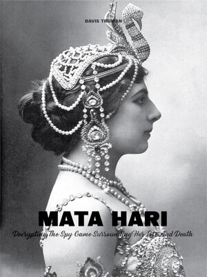 cover image of Mata Hari Decrypting the Spy Game Surrounding Her Life and Death